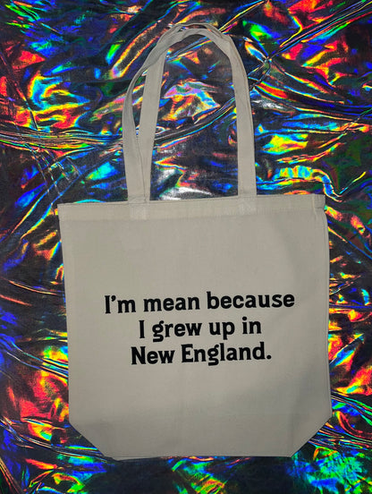 I'm Mean Because I Grew Up in New England Tote Bag