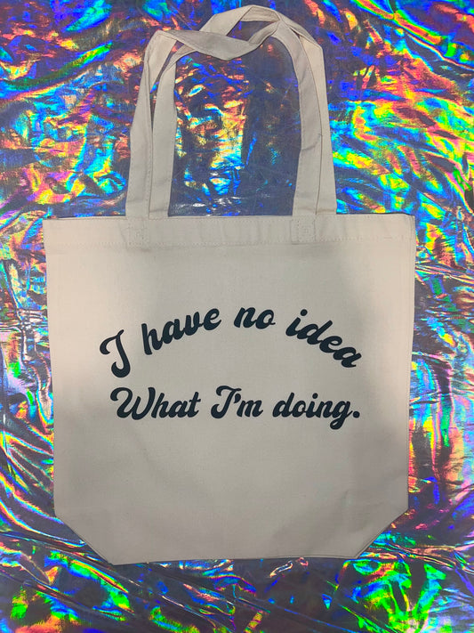 I Have No Idea What I'm Doing Tote Bag