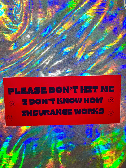 I Don't Know How Insurance Works Funny Bumper Sticker
