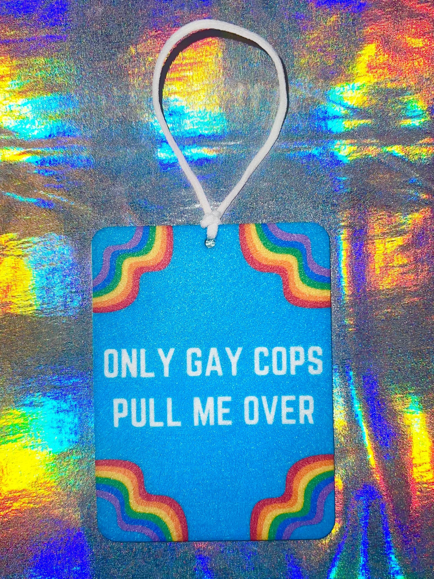 Only Gay Cops Pull Me Over Rainbow Funny Meme Car Air Freshener