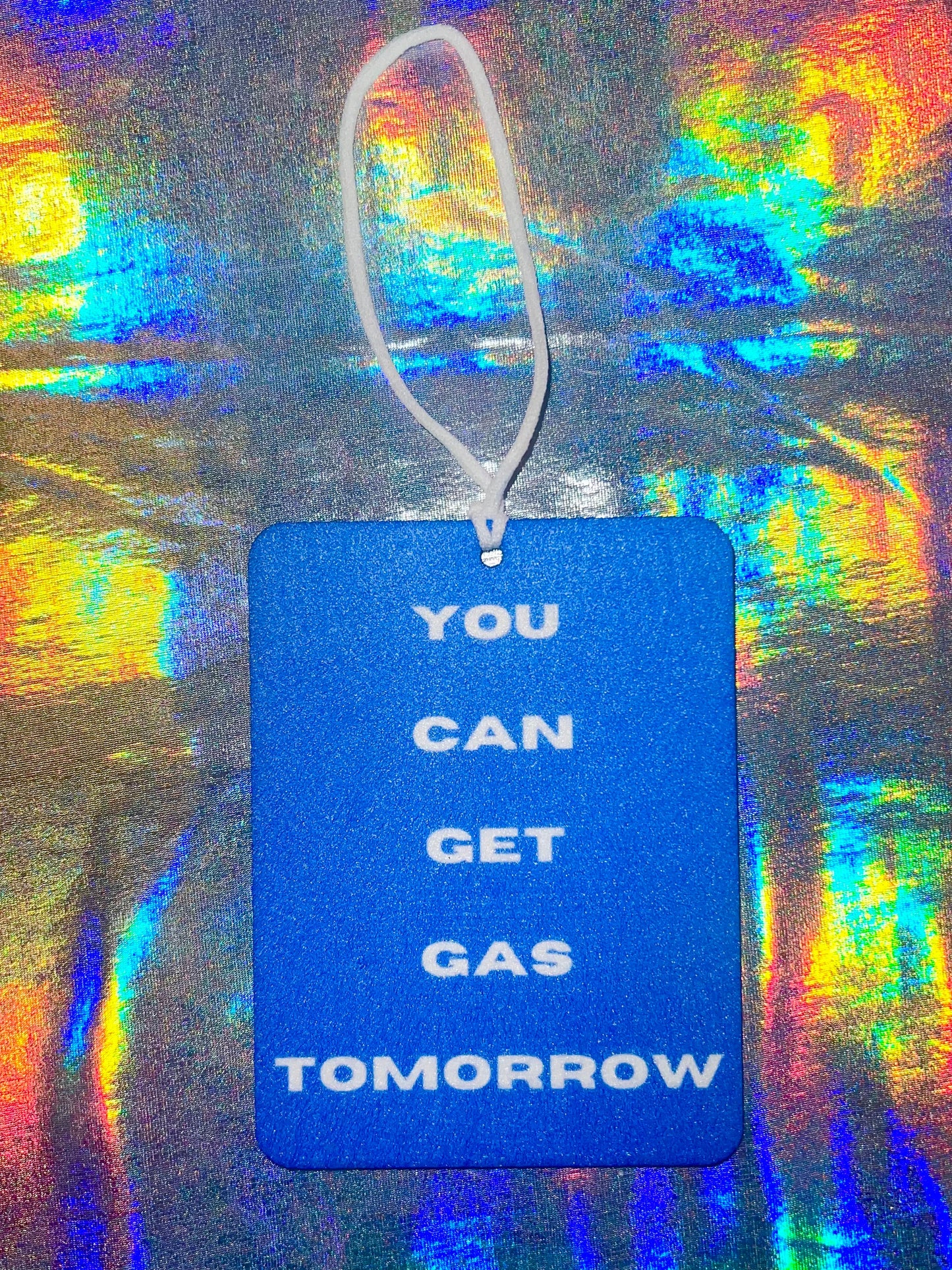 You Can Get Gas Tomorrow Funny Car Air Freshener