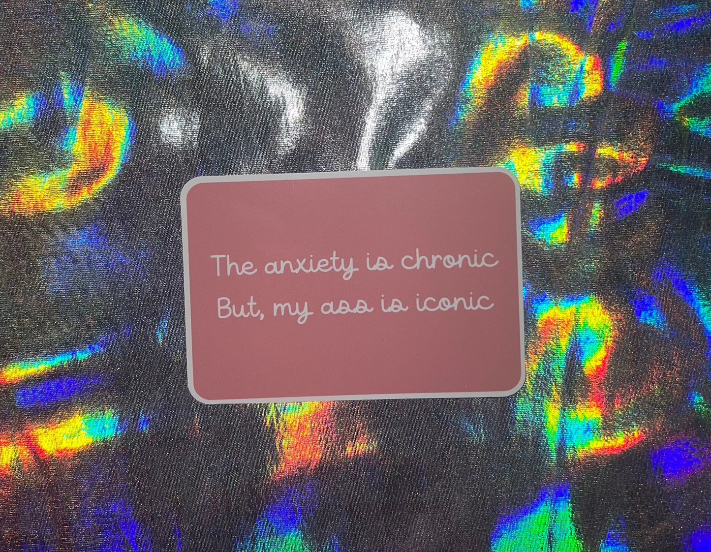 My Anxiety is Chronic but, My Ass is Iconic Funny Small Sticker