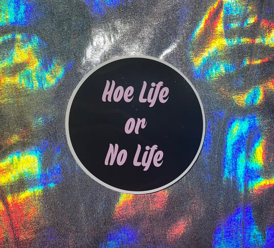 Hoe Life or No LIfe Funny Small Sticker